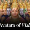 The 10 Avatars of Vishnu: Stories of Their Divine Powers and Miracles